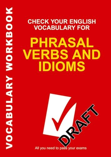 Check Your English Vocabulary for Phrasal Verbs and Idioms: All You Need to Pass Your Exams (Vocabulary Workbook)