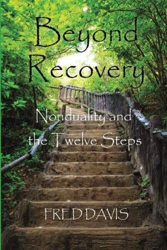 Beyond Recovery: Nonduality and the Twelve Steps