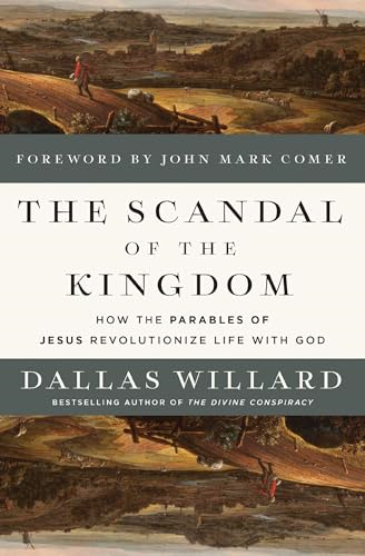 The Scandal of the  Kingdom: How the Parables  of Jesus Revolutionize Life  with God