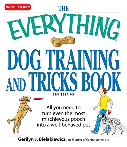 The Everything Dog Training and Tricks Book: All You Need to Turn Even the Most Mischievous Pooch Into a Well-Behaved Pet (Everything (Pets))