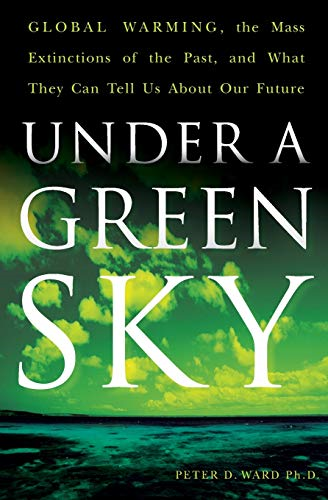 Under A Green Sky: Global Warming, the Mass Extinctions of the Past an