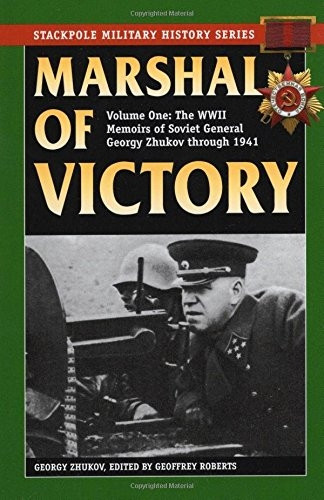 Marshal of Victory, Vol. 1: The WWII Memoirs of Soviet General Georgy Zhukov Through 1941 (Stackpole Military...