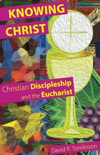 Knowing Christ: Christian Discipleship and the Eucharist