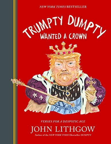 Trumpty Dumpty Wanted a Crown: Verses for a Despotic Age (Dumpty)
