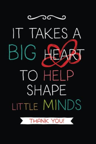 It Takes a Big Heart: Teacher Notebook Journal, Great for Year End Gift/Teacher Appreciation/Thank You/Retirement (Best Teacher Ever)