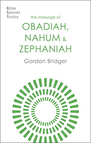 The Message of Obadiah, Nahum and Zephaniah: The Kindness And Severity Of God (Bible Speaks Today Old Testament The)