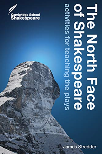 The North Face of Shakespeare: Activities for Teaching the Plays (Cambridge School Shakespeare)