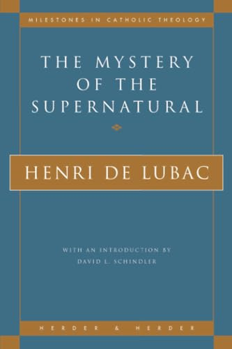 The Mystery of the Supernatural (Milestones in Catholic Theology)