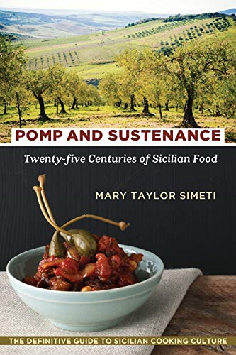 Pomp and Sustenance:  - Twenty - Five Centuries of  - Sicilian Food