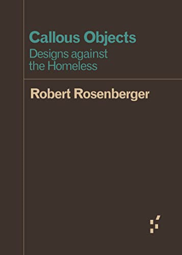Callous Objects: Designs against the Homeless (Forerunners: Ideas First)