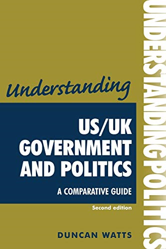 Understanding US/UK government and politics: A comparative guide (Understanding politics)