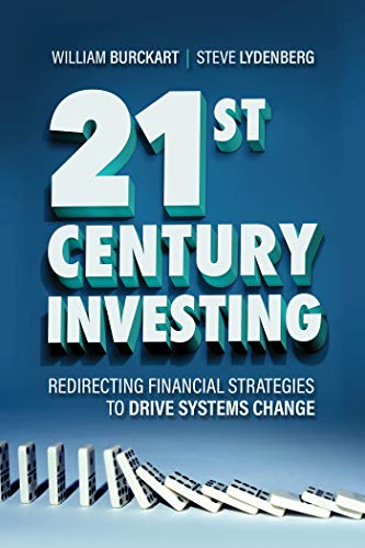 21st Century Investing:  - Redirecting Financial  - Strategies to Drive Systems -  Change