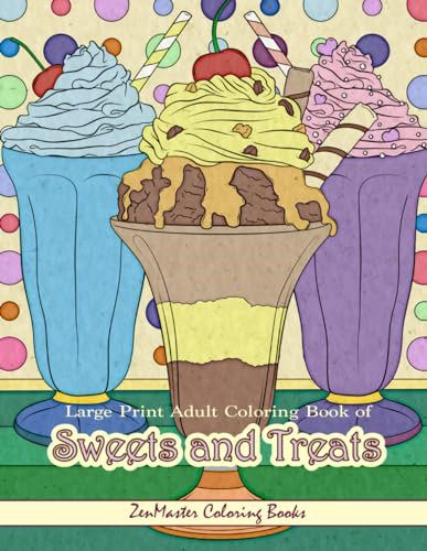 Large Print Adult Coloring Book of Sweets and Treats: An Easy Coloring Book for Adults With Sweet Treats, Deserts, Pies, Cakes, and Tasty Foods to Color for Relaxation and Stress Relief (Easy Coloring Books for Adults)