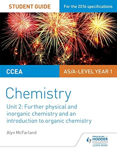 CCEA AS/A Level Year 1 Chemistry Student Guide: Further Physical and Inorganic Chemistry and an Introduction to...