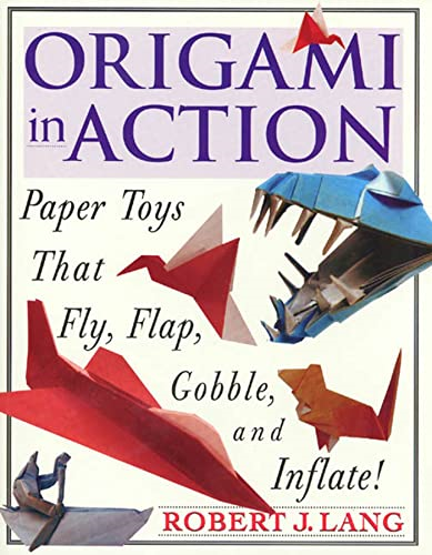 Orgami in Action: Paper Toys That Fly, Flap, Gobble, and Inflate!