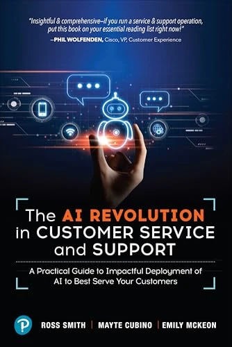 The AI Revolution in Customer Service and Support: A Practical Guide to Impactful Deployment of AI to Best Serve Your Customers