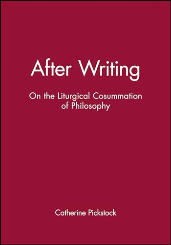 After Writing: On The Liturgical Consummation of Philosophy (Challenges in Contemporary Theology)