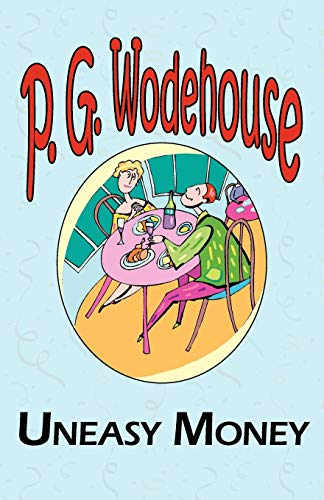 Uneasy Money  -  From the  - Manor Wodehouse Collection,  - a Selection from the Early -  Works of P. G. Wodehouse