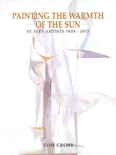 Painting the Warmth of the Sun: St. Ives Artists, 1939-75