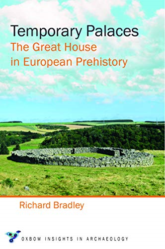 Temporary Palaces: The Great House in European Prehistory (Oxbow Insights in Archaeology)