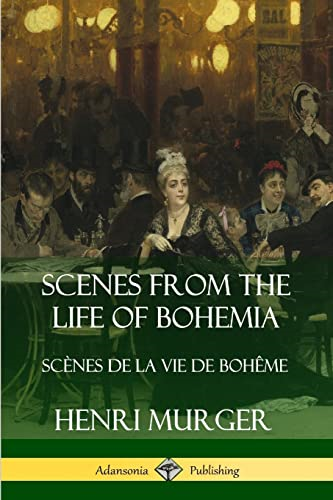 Scenes from the Life of Bohemia: Scenes De La Vie De Boheme