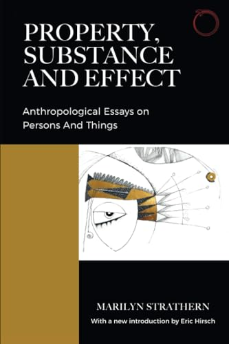 Property, Substance, and Effect: Anthropological Essays on Persons and Things (Classics in Ethnographic Theory)