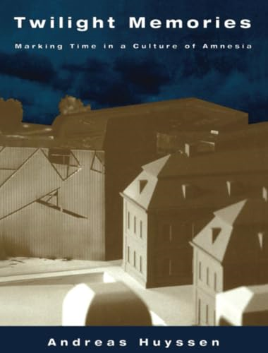 Twilight Memories: Marking Time in a Culture of Amnesia