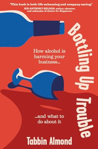 Bottling Up Trouble: How Alcohol Is Harming Your Business... and What to Do about It