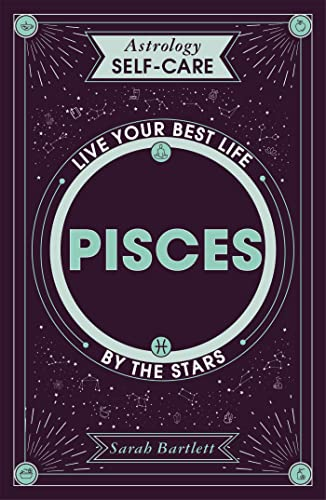 Astrology Self-Care: Pisces: Live your best life by the stars (Astrology Self-Care)