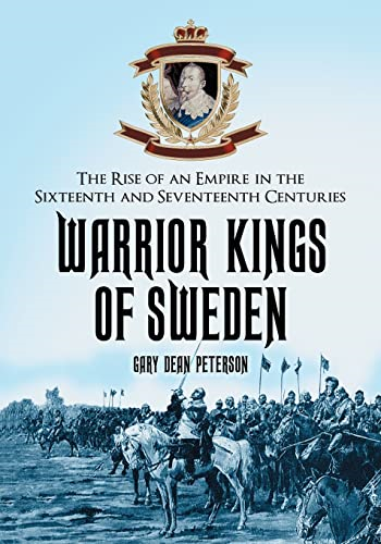 Warrior Kings of Sweden: The Rise of an Empire in the Sixteenth and Seventeenth Centuries