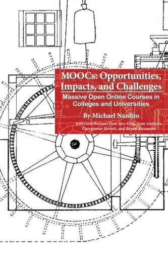 Moocs: Opportunities, Impacts, and Challenges: Massive Open Online Courses in Colleges and Universities