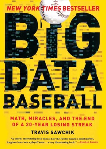 Big Data Baseball: Math, Miracles, and the End of a 20-Year Losing Streak