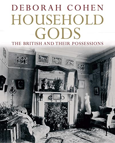 Household Gods: The British and Their Possessions
