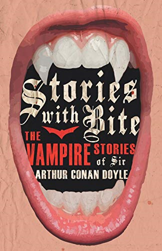 Stories with Bite  -  The  - Vampire Stories of Sir  - Arthur Conan Doyle (Fantasy -  and Horror Classics)