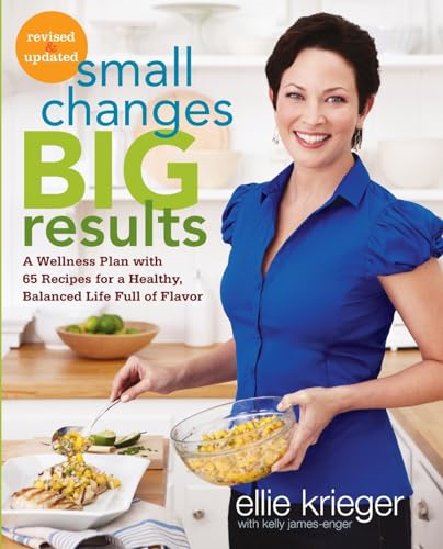Small Changes, Big Results, Revised and Updated: A Wellness Plan with 65 Recipes for a Healthy, Balanced Life Full of Flavor