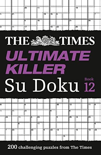 The Times Ultimate Killer Su Doku Book 12: 200 of the deadliest Su Doku puzzles (The Times Ultimate Killer) (The Times Ultimate Killer)