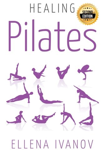 Healing Pilates: Pilates - Successful Guide to Pilates Anatomy, Pilates Exercises, and Total Body Fitness