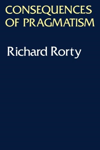 Consequences of Pragmatism: Essays, 1972-80