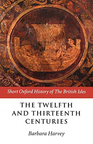 The Twelfth and Thirteenth Centuries: 1066-c.1280 (Short Oxford History of the British Isles)