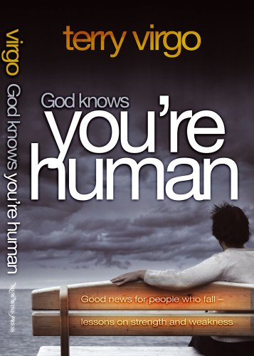 God knows you are human: Good News for People Who Fall - Lessons on Strength & Weakness