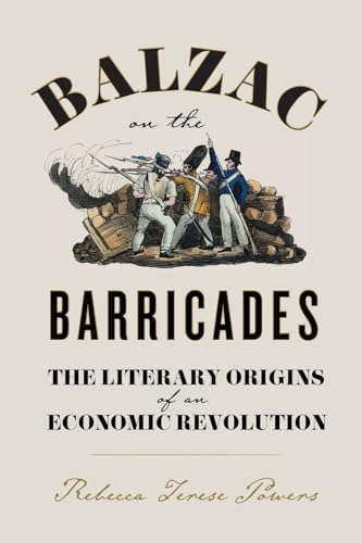 Balzac on the Barricades:  The Literary Origins of an  Economic Revolution