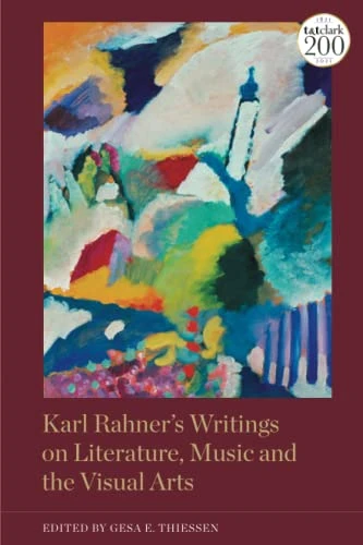 Karl Rahner's Writings on Literature, Music and the Visual Arts