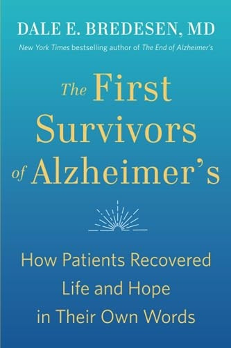 The First Survivors of Alzheimer's: How Patients Recovered Life and Hope in Their Own Words