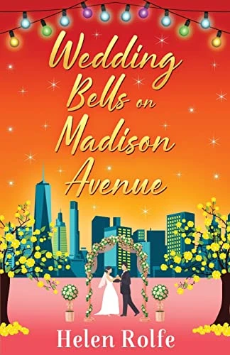 Wedding Bells on Madison Avenue: The perfect feel-good, romantic read for 2022 from bestseller Helen Rolfe (New York Ever After)