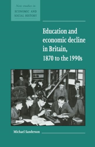 Education and Economic Decline in Britain, 1870 to the 1990s (New Studies in Economic and Social History)