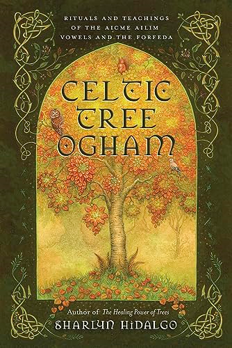 Celtic Tree Ogham: Rituals and Teachings of the Aicme Ailim Vowels and the Forfeda