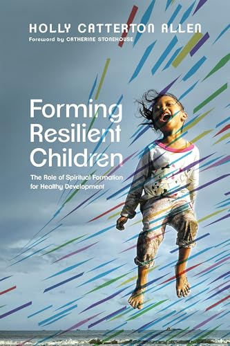 Forming Resilient Children - The Role of Spiritual Formation for Healthy Development