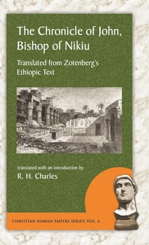 Chronicle of John, Bishop  of Nikiu: Translated from  Zotenberg's Ethiopic Text  (Christian Roman Empire)