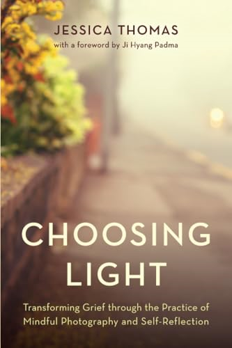 Choosing Light: Transforming Grief Through the Practice of Mindful Photography and Self-Reflection