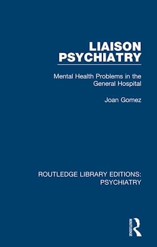 Liaison Psychiatry: Mental Health Problems in the General Hospital (Routledge Library Editions: Psychiatry)